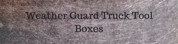 Weather Guard Truck Tool Boxes